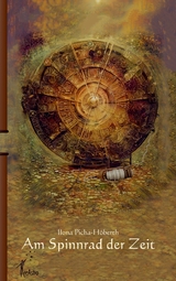 Am Spinnrad der Zeit - Ilona Picha-H&ouml;berth