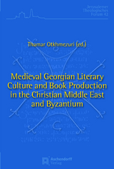 Medieval Georgian Literary Culture and Book Production in the Christian Middle East and Byzantium - 