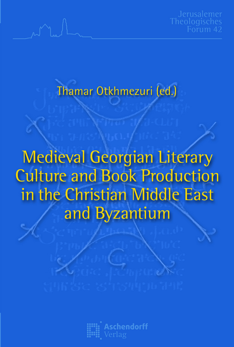 Medieval Georgian Literary Culture and Book Production in the Christian Middle East and Byzantium - 