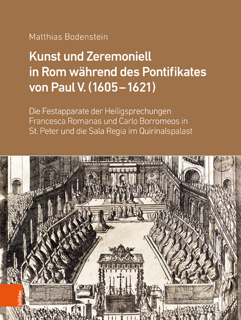 Kunst und Zeremoniell in Rom w&auml;hrend des Pontifikates von Paul V. (1605-1621) - Matthias Bodenstein