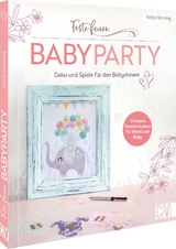 Feste feiern &ndash; Babyparty - Katja Henning