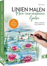 Linien malen &ndash; Mein verwunschener Garten - Anja Gensert