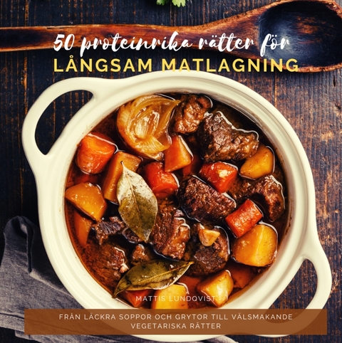50 proteinrika rätter för långsam matlagning - Mattis Lundqvist