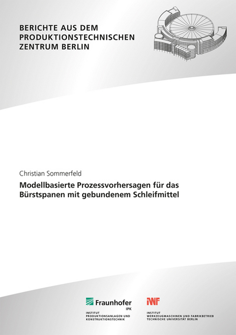 Modellbasierte Prozessvorhersagen f&uuml;r das B&uuml;rstspanen mit gebundenem Schleifmittel - Christian Sommerfeld