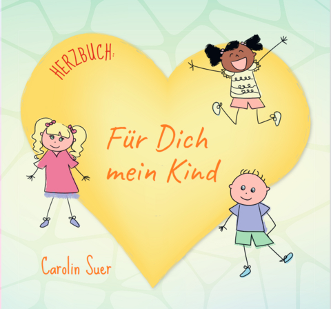 Herzbuch: F&uuml;r Dich mein Kind - Suer Carolin