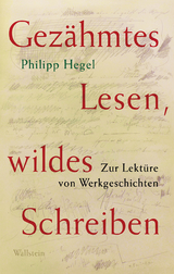 Gez&auml;hmtes Lesen, wildes Schreiben - Philipp Hegel