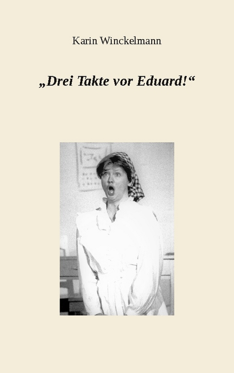 "Drei Takte vor Eduard!" - Karin Winckelmann
