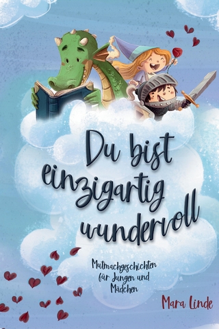 Du bist einzigartig wundervoll - Mutmachgeschichten für Mädchen und Jungen. 2. Auflage