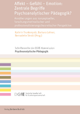 Affekt &ndash; Gef&uuml;hl &ndash; Emotion: Zentrale Begriffe Psychoanalytischer P&auml;dagogik? - 