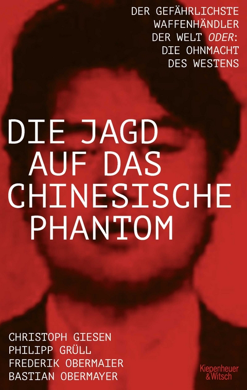 Die Jagd auf das chinesische Phantom - Bastian Obermayer, Frederik Obermaier, Philipp Josef Gr&uuml;ll, Christoph Giesen