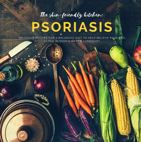 The skin-friendly kitchen: psoriasis - Mattis Lundqvist, Astrid Olsson