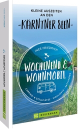 Wochenend und Wohnmobil Kleine Auszeiten an den K&auml;rntner Seen - Ines Friedrich