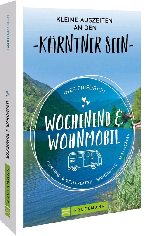 Wochenend und Wohnmobil Kleine Auszeiten an den K&auml;rntner Seen - Ines Friedrich