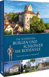 Die sch&ouml;nsten Burgen und Schl&ouml;sser am Bodensee - Michael Weithmann