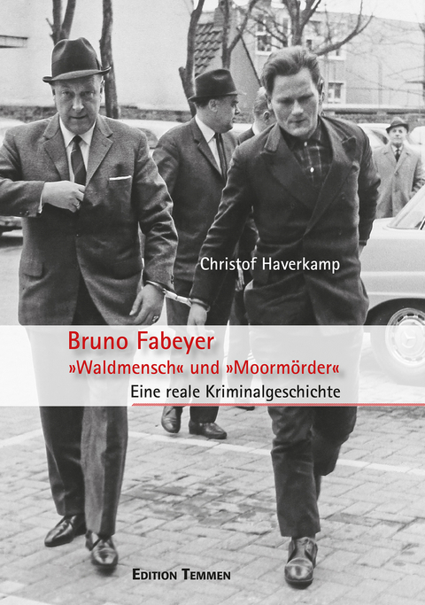 Bruno Fabeyer &ndash; &raquo;Waldmensch&laquo; und &raquo;Moorm&ouml;rder&laquo; - Christof Haverkamp