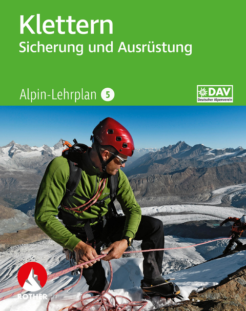 Alpin-Lehrplan 5: Klettern - Sicherung und Ausr&uuml;stung - Chris Semmel