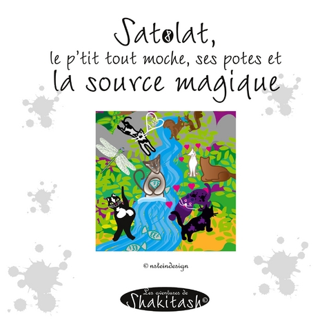 Satolat, le p'tit tout moche, ses potes et la source magique - Nadine Stein
