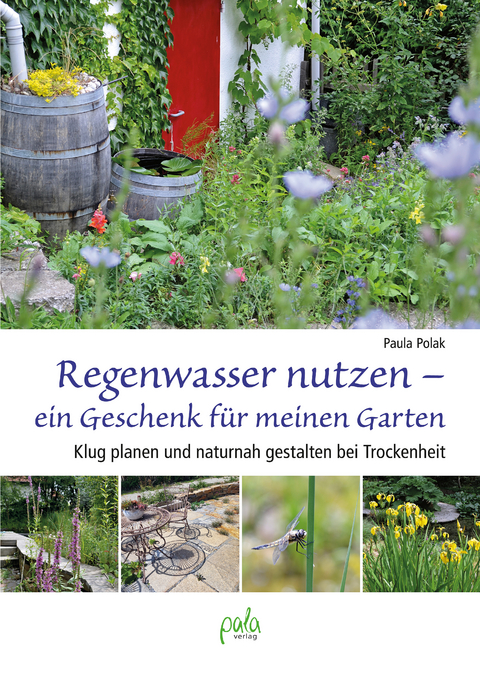 Regenwasser nutzen - ein Geschenk f&uuml;r meinen Garten - Paula Polak
