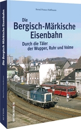 Die Bergisch-M&auml;rkische Eisenbahn - Bernd Franco Hoffmann
