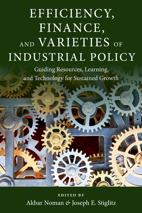 Efficiency, Finance, and Varieties of Industrial Policy - 