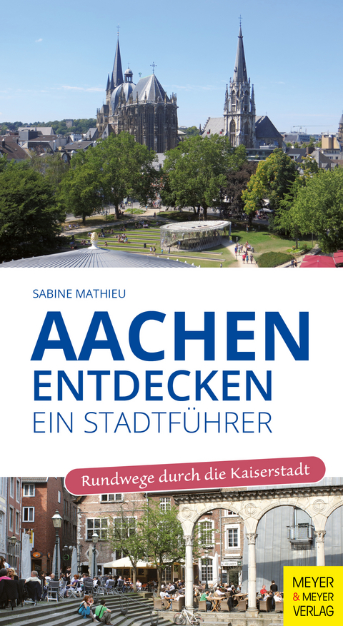 Aachen entdecken - Ein Stadtf&uuml;hrer - Sabine Mathieu