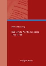 Der Gro&szlig;e Nordische Krieg 1700&ndash;1721 - Michael Lausberg