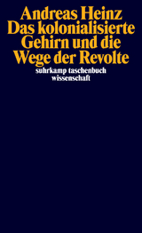 Das kolonialisierte Gehirn und die Wege der Revolte - Andreas Heinz