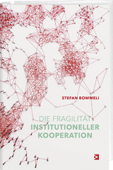 Die Fragilit&auml;t institutioneller Kooperation - Stefan Bommeli