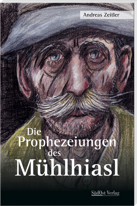 Die Prophezeiungen des M&uuml;hlhiasl - Andreas Zeitler