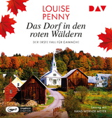 Das Dorf in den roten W&auml;ldern. Der erste Fall f&uuml;r Gamache - Louise Penny