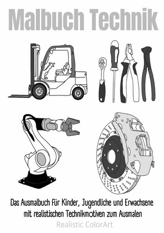 Malbuch Technik | Das Ausmalbuch für Kinder, Jugendliche und Erwachsene mit realistischen Technikmotiven zum Ausmalen