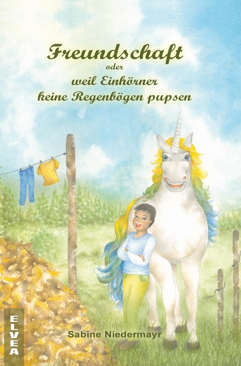 Freundschaft oder weil Einh&ouml;rner keine Regenb&ouml;gen pupsen - Sabine Niedermayr