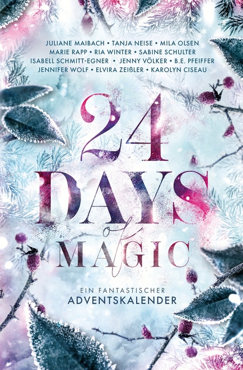 24 Days of Magic. Ein fantastischer Adventskalender - Karolyn Ciseau, Tanja Neise, Juliane Maibach, Elvira Zei&szlig;ler, Isabell Schmitt-Egner, Ria Winter, Jennifer Wolf, Marie Rapp, Jenny V&ouml;lker, B. E. Pfeiffer, Sabine Schulter, Mila Olsen