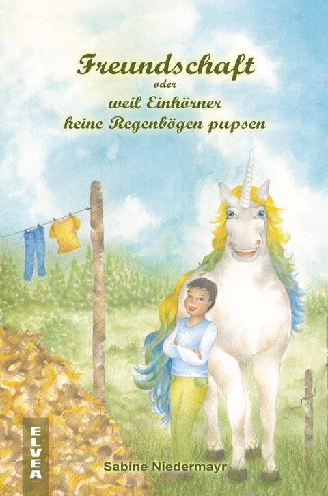 Freundschaft oder weil Einh&ouml;rner keine Regenb&ouml;gen pupsen - Sabine Niedermayr