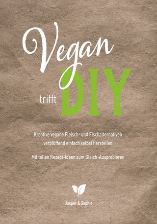 Vegan trifft DIY Kreative vegane Fleisch- und Fischalternativen verblüffend einfach selbst herstellen Mit tollen Rezept-Ideen zum Gleich-Ausprobieren
