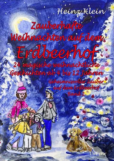Zauberhafte Weihnachten auf dem Erdbeerhof - 24 magische weihnachtliche Geschichten ab 4 bis 12 Jahren - Geheimnisvoller Zauber auf dem Erdbeerhof Band 2 - Heinz Klein