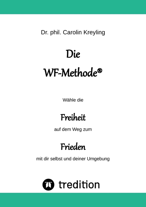 Die WF-Methode - eine nachhaltige und effektive M&ouml;glichkeit, Konflikte zu l&ouml;sen! - Carolin Kreyling