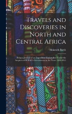 Travels and Discoveries in North and Central Africa