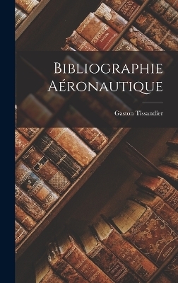 Bibliographie Aéronautique - Gaston Tissandier