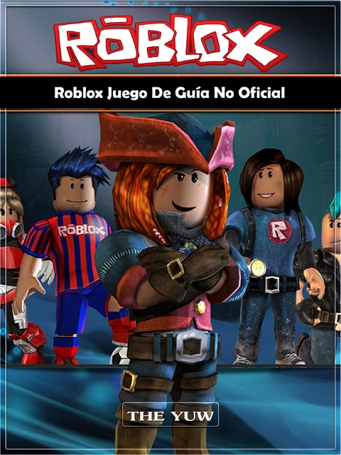 Roblox Juego De Gu&iacute;a No Oficial -  The Yuw