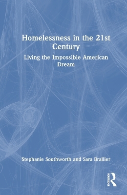 Homelessness in the 21st Century - Stephanie Southworth, Sara Brallier