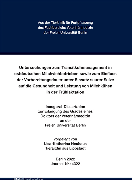 Untersuchungen zum Transitkuhmanagement in ostdeutschen Milchviehbetrieben sowie zum Einfluss der Vorbereitungsdauer unter Einsatz saurer Salze auf die Gesundheit und Leistung von Milchk&uuml;hen in der Fr&uuml;hlaktation - Lisa-Katharina Neuhaus