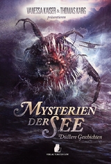 Mysterien der See - Nele Sickel, Carsten Theile, Jan-Christoph Pr&uuml;fer, G&uuml;nther Kienle, Heike Knauber, Florian Clever, J&ouml;rg Fuchs Alameda, Thomas Williams, M. H. Steinmetz, Bettina Ferbus, Gundel Steigenberger, Vincent Voss, Nora-Marie Borrusch, Sandra Lode, Moritz D&ouml;ring, Regine D. Ritter, Faye Hell, Thomas Lohwasser, Vanessa Kaiser, Thomas Karg