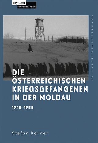 Die österreichischen Kriegsgefangenen in der Moldau 1945–1955