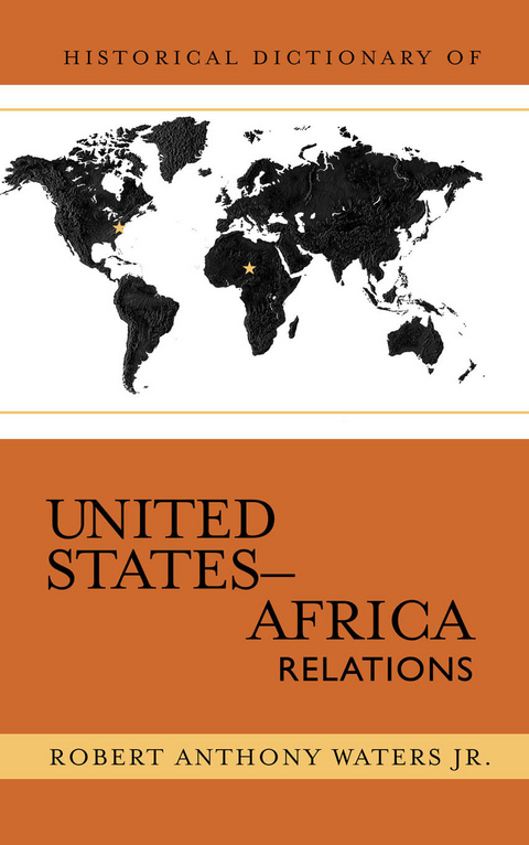 Historical Dictionary of United States-Africa Relations -  Robert Anthony Waters Jr.