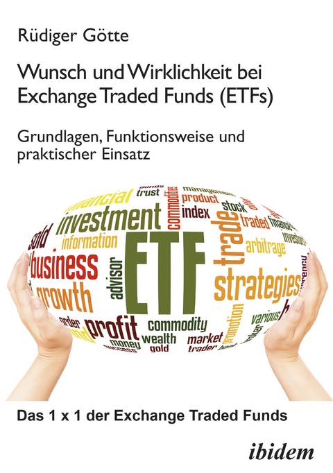 Wunsch und Wirklichkeit bei Exchange Traded Funds (ETFs): Grundlagen, Funktionsweise und praktischer Einsatz - R&uuml;diger G&ouml;tte