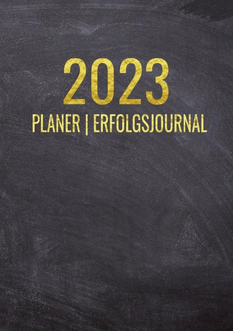 Terminkalender 2023 | Erfolgsjournal 2023 - Von Januar bis Dezember - mit W&ouml;chentlicher Monatlicher Zielsetung - Vision Board - Motivationsplaner - Emma Munterlich