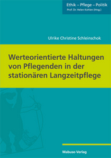Werteorientierte Haltungen von Pflegenden in der station&auml;ren Langzeitpflege - Ulrike Christine Schleinschok