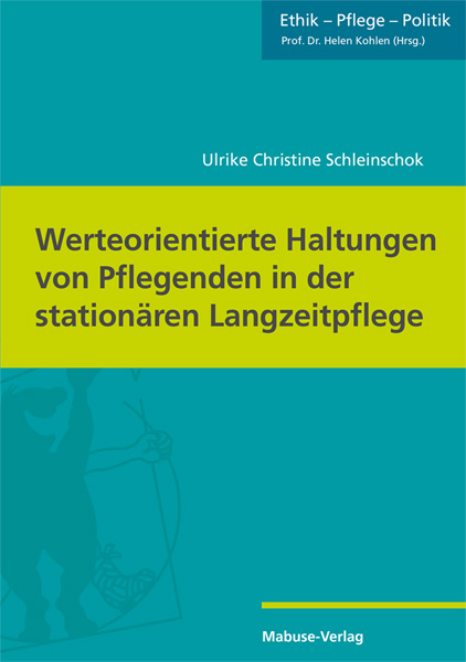 Werteorientierte Haltungen von Pflegenden in der station&auml;ren Langzeitpflege - Ulrike Christine Schleinschok