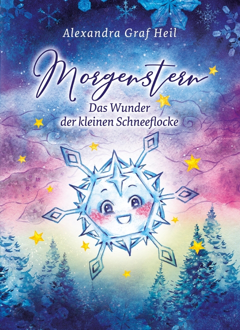 Morgenstern - Das Wunder der kleinen Schneeflocke - Alexandra Graf Heil